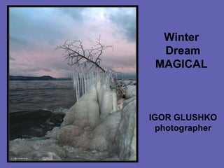 Winter  Dream MAGICAL IGOR GLUSHKOphotographer 