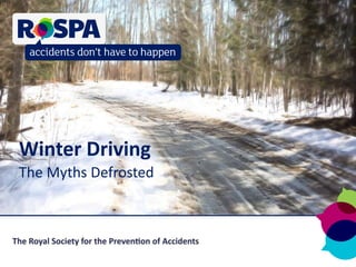 Winter Driving
The Myths Defrosted
 