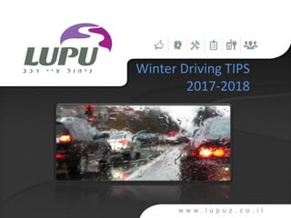 w w w . l u p u z . c o . i l
Winter Driving TIPS
2017-2018
 