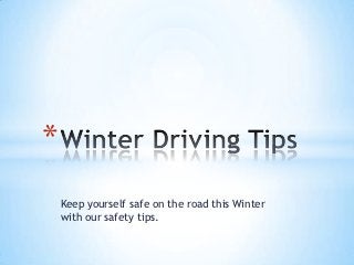 *
    Keep yourself safe on the road this Winter
    with our safety tips.
 
