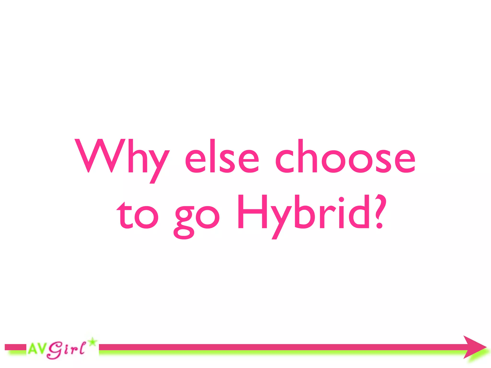 Why else choose
 to go Hybrid?
 
