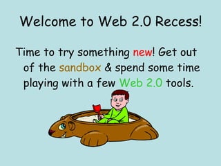 Welcome to Web 2.0 Recess! ,[object Object]