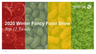 2020
2020 Winter Fancy Food Show
Top 12 Trends
 