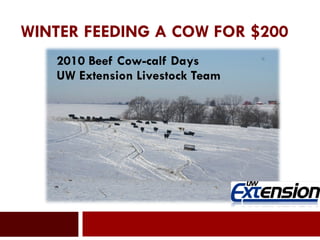 WINTER FEEDING A COW FOR $200  2010 Beef Cow-calf Days UW Extension Livestock Team  