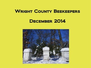 Wright County Beekeepers
December 2014
 