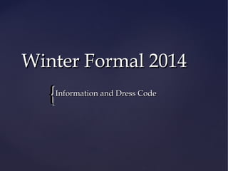 Winter Formal 2014

{

Information and Dress Code

 
