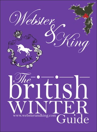 Webster
                    &
Webster & King




       King

british
    The
WINTER
     www.websterandking.com
                              Guide
 