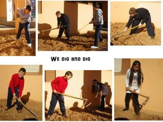 We dig and dig