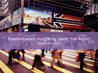 EnvisionCareers Hong Kong Career Trek Report
               January 5-7, 2011
 