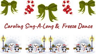 Caroling Sing-A-Long & Freeze Dance
 