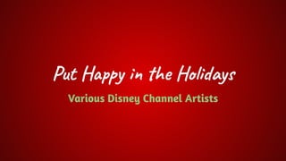 Put Happy in the Holidays
Various Disney Channel Artists
 