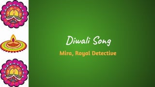 Diwali Song
Mira, Royal Detective
 