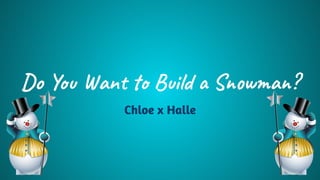 Do You Want to Build a Snowman?
Chloe x Halle
 