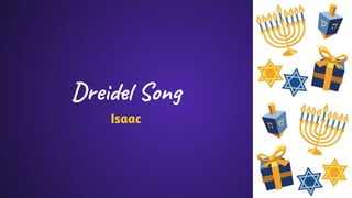 Dreidel Song
Isaac
 