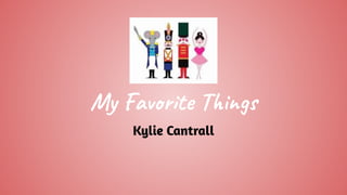 My Favorite Things
Kylie Cantrall
 