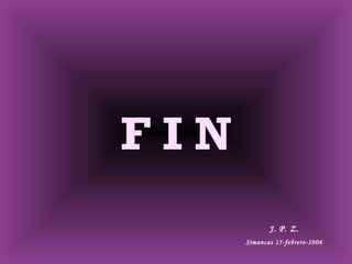 F I N J. P. Z. Simancas 15-febrero-2006 