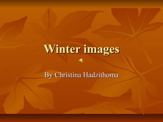 Winter images
By Christina Hadzithoma

 
