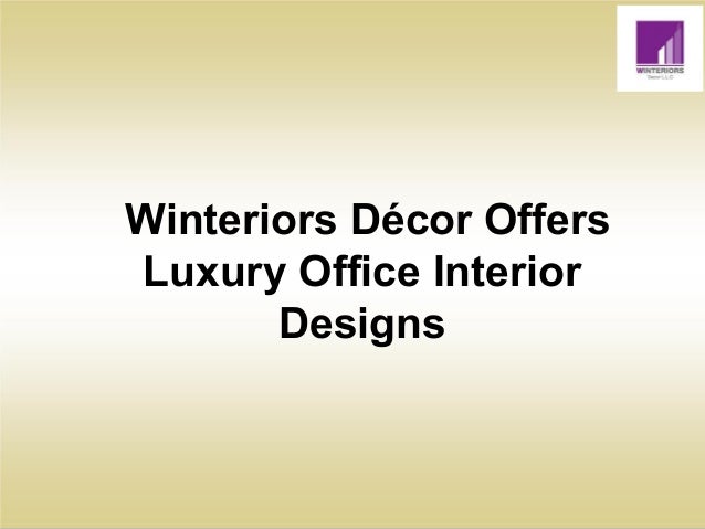Winteriors Décor Offers
Luxury Office Interior
Designs
 