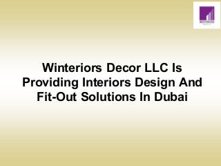 Winteriors Decor LLC Is
Providing Interiors Design And
Fit-Out Solutions In Dubai
 