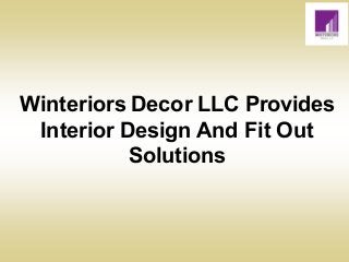 Winteriors Decor LLC Provides
Interior Design And Fit Out
Solutions
 