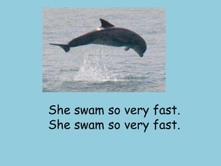 She swam so very fast.She swam so very fast.
