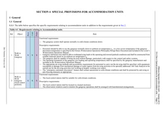 OffshoreStandardDNV-OS-A201,October2013
Ch.2Sec.4Specialprovisionsforaccommodationunits–Page71
DETNORSKEVERITASAS
SECTION 4 SPECIAL PROVISIONS FOR ACCOMMODATION UNITS
1 General
1.1 General
1.1.1 The table below specifies the specific requirements relating to accommodation units in addition to the requirements given in Sec.2.
Table 4-1 Requirements relating to Accommodation units
Ref. Object
Basic
Cold
Polar
Rule
1
Walk to
Work
Gangway
X X X
Functional requirements:
— The gangway system shall operate normally in cold-climate conditions down.
Prescriptive requirements:
— Personnel should be able to use the gangway normally down to ambient air temperature tw, or a less severe temperature if the gangway
disconnect temperature is specified in the Owners Winterization Operations Philosophy/Design Basis Document and included in the vessel’s
Winterization Operations Manual.
— Gangway and boom rests shall be able to withstand icing loads in the operating and stowed (parked) conditions and shall be constructed from
suitable materials based on an ambient air temperature tw.
— The gangway shall be capable of being de-iced without damage, particularly with respect to the control and safety systems.
— The operating limitations of the gangway (ice loading and operating temperature) shall be specified by the gangway manufacturer and
included in the Winterization Operations Manual.
— The appropriate de-icing methods and accessibility requirements for personnel to carry out the de-icing shall be specified, with equipment
susceptible to damage from mechanical damage or water ingress from de-icing activities to be specially addressed. Job Task Analysis to be
carried out for the de-icing activities (ref working at heights, working over water).
— The “emergency automatic disconnect” feature shall remain operational in cold-climate conditions and shall be protected by anti-icing or
anti-freezing measures as appropriate.
2
Walk to
Work
Gangway
(local control
position).
X X X
Functional requirements:
— The local control station shall be suitable for cold-climate conditions.
Prescriptive requirements:
— The local control station shall be located in a heated enclosure.
— The observation windows used to monitor the gangway operations shall be arranged with heat/demisted arrangements.
 