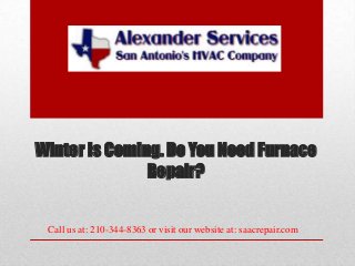 Winter Is Coming. Do You Need Furnace
Repair?

Call us at: 210-344-8363 or visit our website at: saacrepair.com

 
