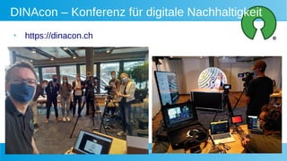 Digitale Gesellschaft Winterkongress 2021 - Matthias Stürmer 17
DINAcon – Konferenz für digitale Nachhaltigkeit
●
https://dinacon.ch
 