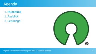 Digitale Gesellschaft Winterkongress 2021 - Matthias Stürmer 2
Agenda
1. Rückblick
2. Ausblick
3. Learnings
 
