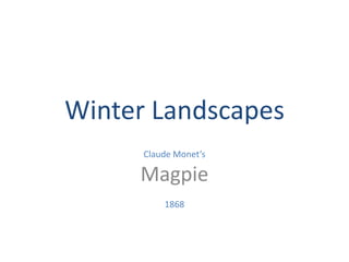 Winter Landscapes Claude Monet’s Magpie 1868 