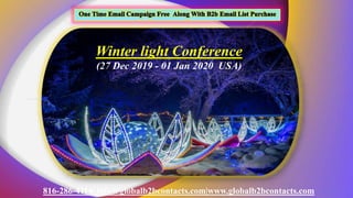816-286-4114| info@globalb2bcontacts.com|www.globalb2bcontacts.com
Winter light Conference
(27 Dec 2019 - 01 Jan 2020 USA)
 