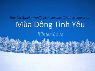 Mùa Dông Tình Yêu Rhythm Band proudly presents our first live concert… Winter Love 