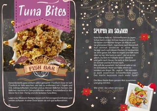 18 19
Katzenleckerlis ganz einfach selbst gemacht! 1 Tunfisch Dose im Saft
(Tunfisch im Sieb waschen, um Salz zu entfernen) mit 2 Eigelb und
3 EL Zahnputzflocken mischen und zu kleinen Bällchen formen. Die
Bällchen nochmal in Zahnputzflocken wälzen. Anschließend in den
Dörrer für 6 Std. ! Fertig sind die leckeren Tuna Bites.
Lagerung: All unsere Rezepte lassen sich hervorragend einfrieren und
wieder auftauen. In einer Dose lassen sie sich gut aufbewahren.
Tuna Bites
Kater Barny liebt es - Schneeflocken zu jagen.
Schon beim ersten Schnee beginnt er damit.
Sie lassen sich leichter fangen als Mäuse und
sie schmecken frisch - irgendwie nachWasserluft.
Auf einmal entdeckt er eine Maus.
Sie jagt auch nach diesen Flocken. Er beobachtet
sie eine ganze Zeit. Aber er zögert und fällt nicht
über sie her. Wie kann es sein? - sie tut es mir
gleich. Du bist im Frühjahr dran! - denkt er
und geht nach Hause. Da sieht er ihre Spuren
im Schnee und läuft ihnen nach.
Wie süß die aussehen! Auf einmal sieht er sie
im Schneeloch. Nicht vor Kälte zittert sie -
sondern vor Angst. Ok - sagt er! -“ Wir könnten
ja auch zusammen Schneeflocken jagen.
Das macht bestimmt noch mehr Spaß!“
Die Maus fasste ihren ganzen Mut zusammen
und ging mit ihm.
Wie schön das Leben sein kann!
Spuren im Schnee!
 