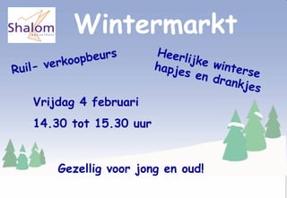 Wintermarkt Ruil- verkoopbeurs Heerlijke winterse hapjes en drankjes Vrijdag 4 februari  14.30 tot 15.30 uur Gezellig voor jong en oud!  