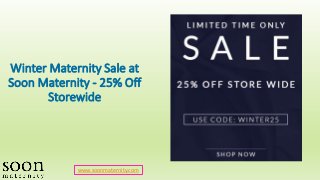 Winter Maternity Sale at
Soon Maternity - 25% Off
Storewide
www.soonmaternity.com
 