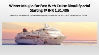 Winter Maujilo Far East With Cruise Diwali Special
Starting @ INR 1,31,406
→Pattaya (2N)→Bangkok (2N)→Kuala Lumpur (2N)→Superstar Gemini Cruise (2N)→Singapore (3N)→
 