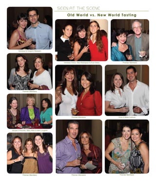 SEEN AT THE SCENE
Old World vs. New World Tasting
Vanessa & Gregory Massaro
Premier Members
Jacque O’Rourke, Mary Allen & Bert Loughlin
Premier Members Premier Members
Premier Members Tricia & Mark Sullivan
Venessa Greco, Nea Rodriguez & Eva Greco Premier Members
Premier Members
 