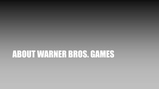 ABOUT WARNER BROS. GAMES
 