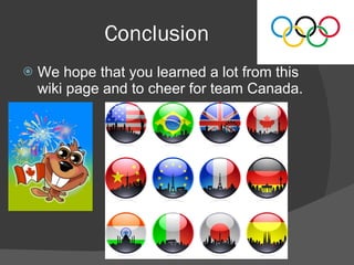 Conclusion We hope that you learned a lot from this wiki page and to cheer for team Canada. 