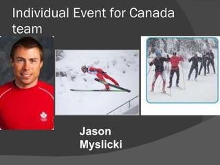 Individual Event for Canada team Jason Myslicki   