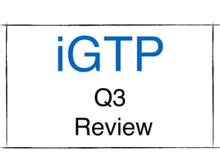 iGTP
Q3
Review
 