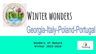 Winterwonders
Wonders of Nature
Winter 2015-2016
 