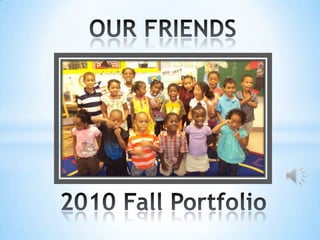 OUR FRIENDS 2010 FallPortfolio 