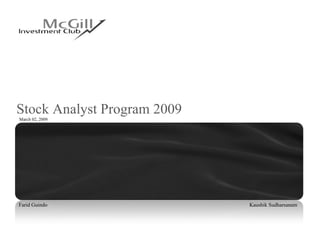 Stock Analyst Program 2009 Farid Guindo    Kaushik Sudharsanam March 02, 2009 