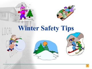 1
Winter Safety Tips
 