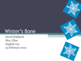 Winter’s Bone
David Hubbard
Mrs. Cline
English 102
23 February 2012
 