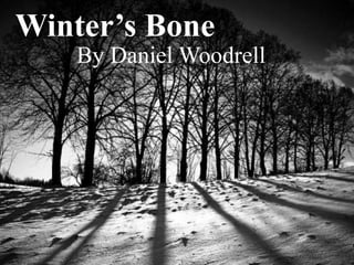 Winter’s Bone
   By Daniel Woodrell
 