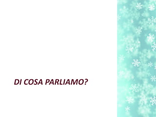 DI COSA PARLIAMO?
 