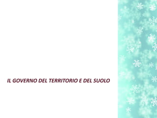 IL GOVERNO DEL TERRITORIO E DEL SUOLO
 