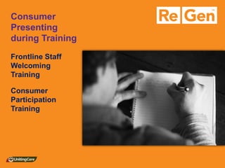 Consumer Presenting during Training 
Frontline Staff Welcoming Training 
Consumer Participation Training  
